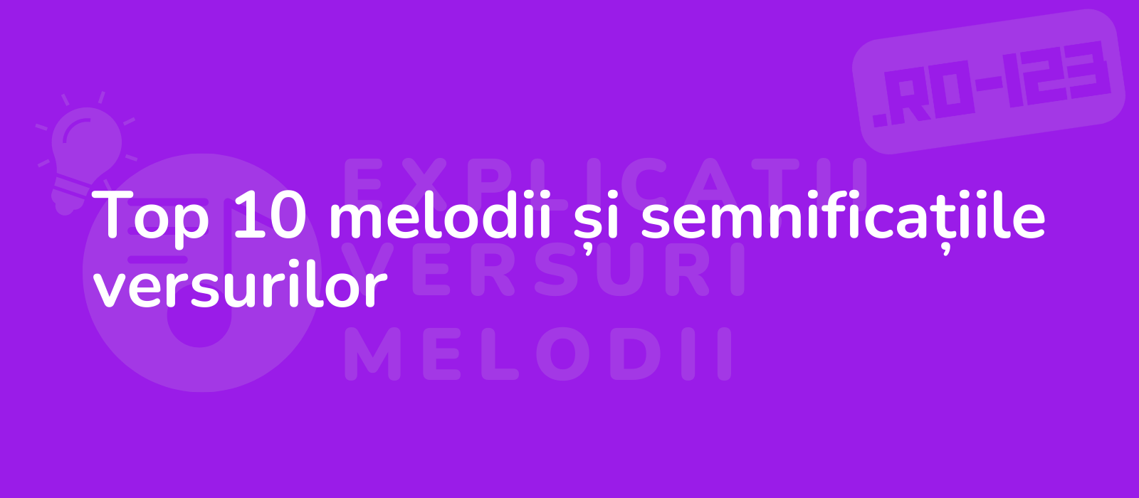 Top 10 melodii și semnificațiile versurilor