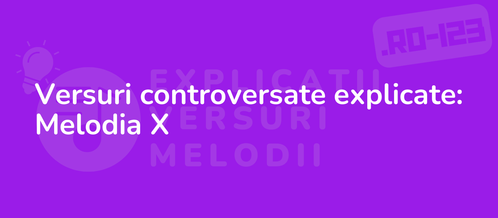 Versuri controversate explicate: Melodia X