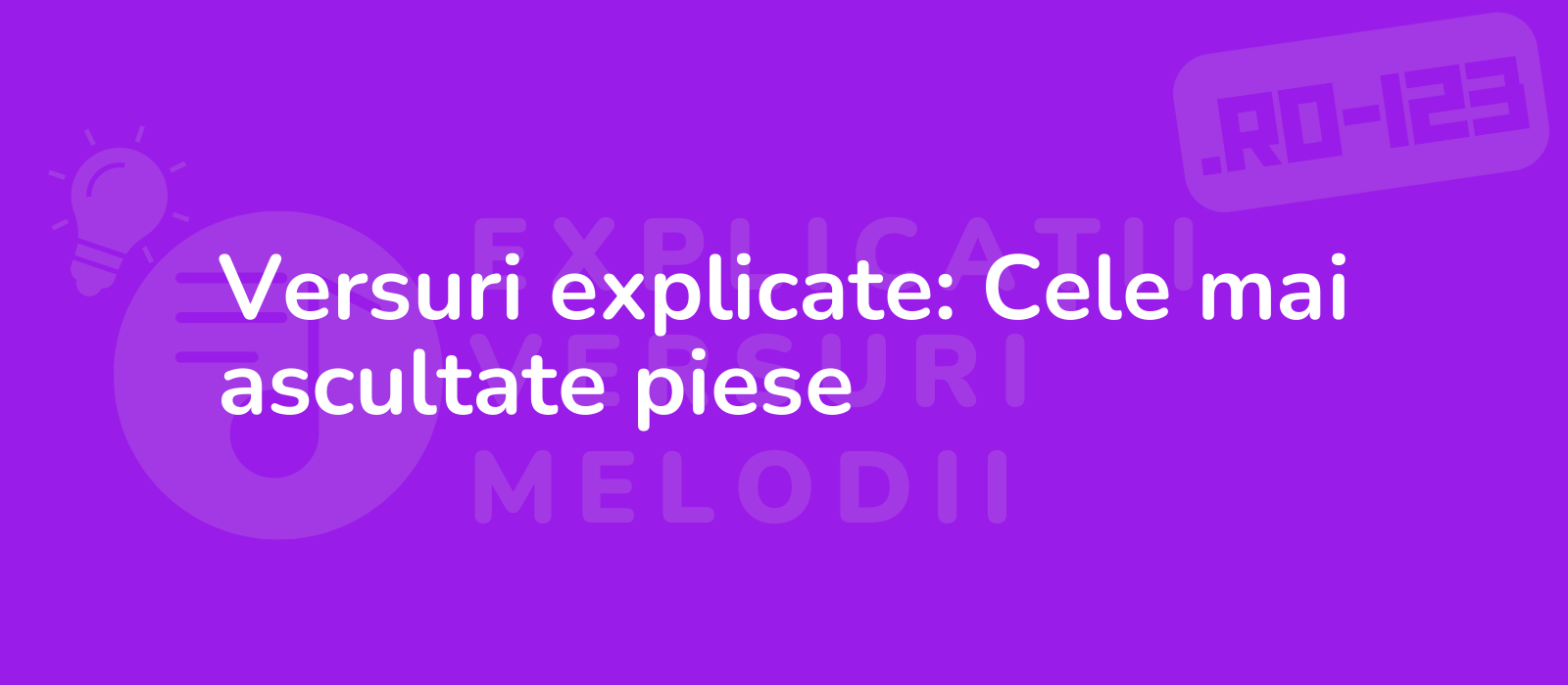 Versuri explicate: Cele mai ascultate piese