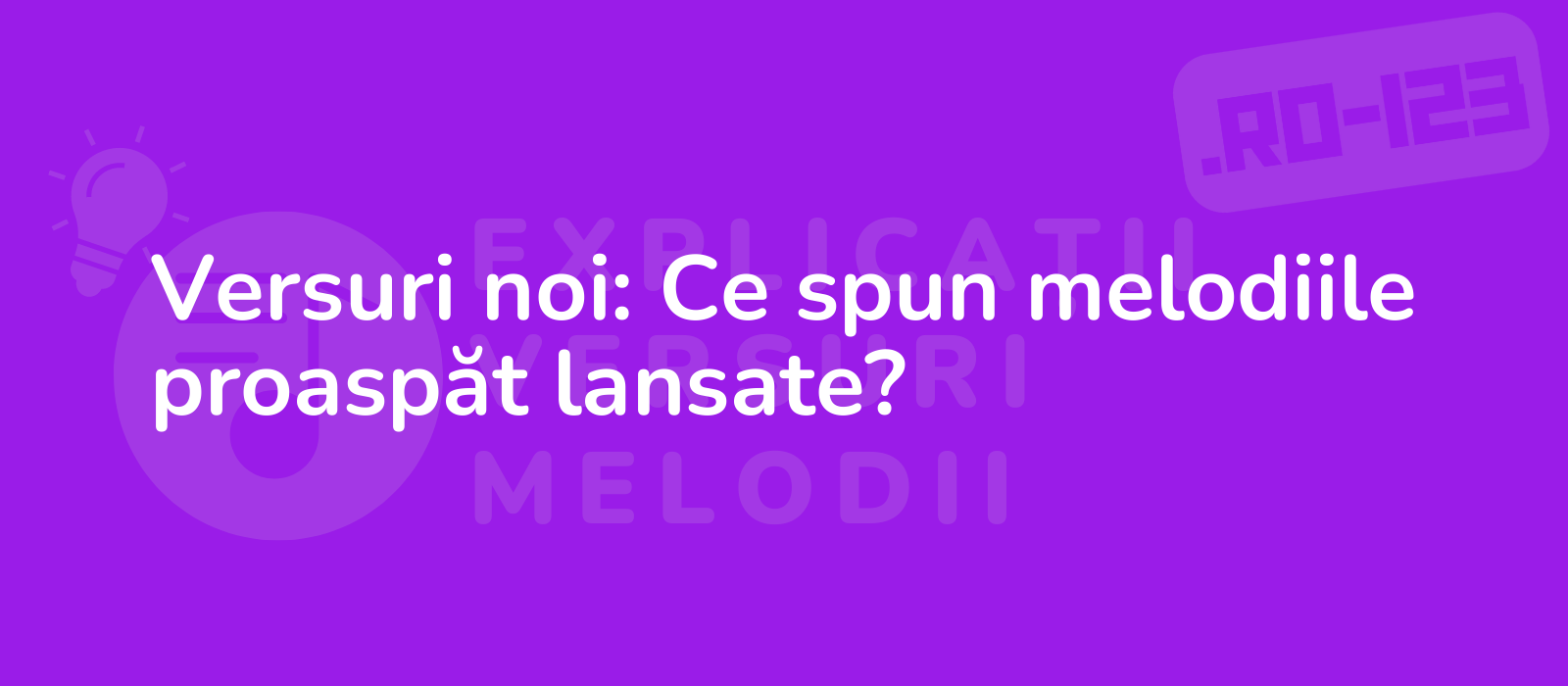 Versuri noi: Ce spun melodiile proaspăt lansate?